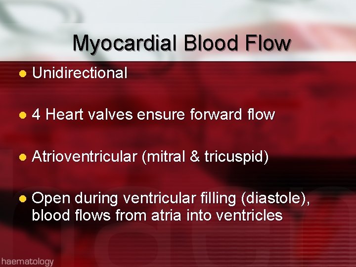 Myocardial Blood Flow l Unidirectional l 4 Heart valves ensure forward flow l Atrioventricular