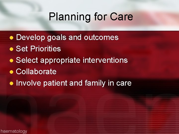 Planning for Care Develop goals and outcomes l Set Priorities l Select appropriate interventions