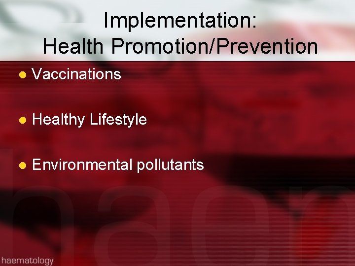 Implementation: Health Promotion/Prevention l Vaccinations l Healthy Lifestyle l Environmental pollutants 