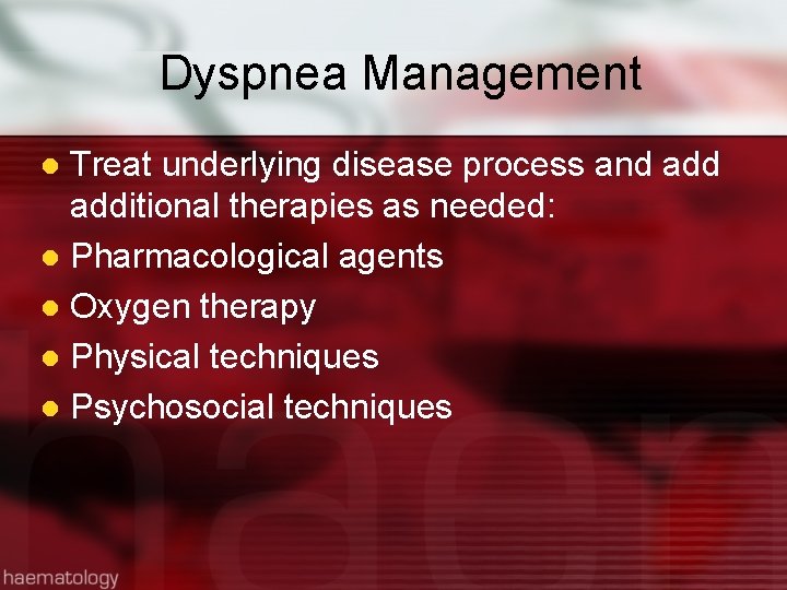 Dyspnea Management Treat underlying disease process and additional therapies as needed: l Pharmacological agents