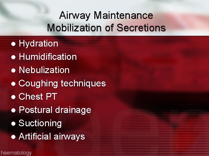 Airway Maintenance Mobilization of Secretions Hydration l Humidification l Nebulization l Coughing techniques l