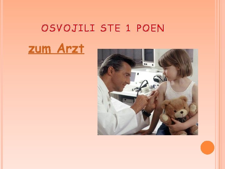 OSVOJILI STE 1 POEN zum Arzt 