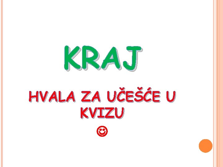 KRAJ HVALA ZA UČEŠĆE U KVIZU 