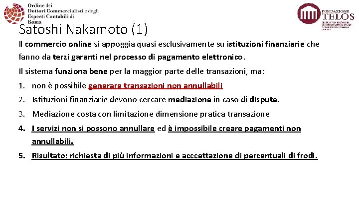 Satoshi Nakamoto (1) Il commercio online si appoggia quasi esclusivamente su istituzioni finanziarie che