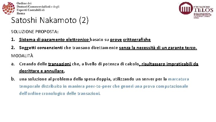 Satoshi Nakamoto (2) SOLUZIONE PROPOSTA: 1. Sistema di pagamento elettronico basato su prove crittografiche