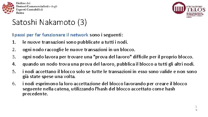 Satoshi Nakamoto (3) I passi per far funzionare il network sono i seguenti: 1.