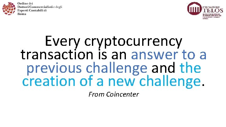 Every cryptocurrency transaction is an answer to a previous challenge and the creation of