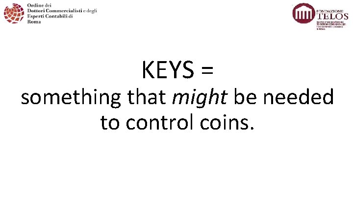 KEYS = something that might be needed to control coins. 2 8 