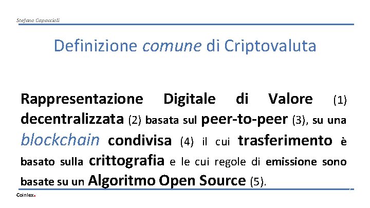 Stefano Capaccioli Definizione comune di Criptovaluta Rappresentazione Digitale di Valore (1) decentralizzata (2) basata