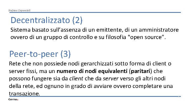 Stefano Capaccioli Decentralizzato (2) Sistema basato sull’assenza di un emittente, di un amministratore ovvero