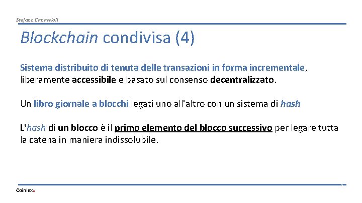 Stefano Capaccioli Blockchain condivisa (4) Sistema distribuito di tenuta delle transazioni in forma incrementale,