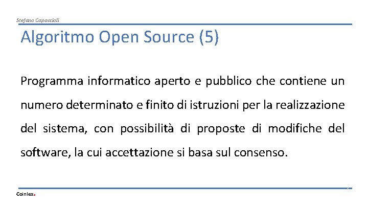 Stefano Capaccioli Algoritmo Open Source (5) Programma informatico aperto e pubblico che contiene un
