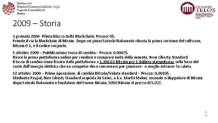 2009 – Storia 3 gennaio 2009 - Primo blocco della Blockchain. Prezzo: 0$. Prende