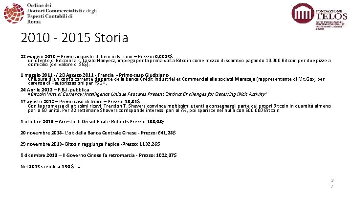 2010 - 2015 Storia 22 maggio 2010 – Primo acquisto di beni in Bitcoin