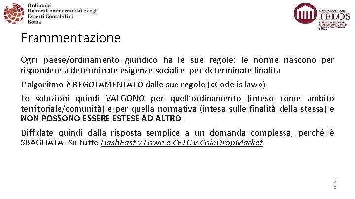 Frammentazione Ogni paese/ordinamento giuridico ha le sue regole: le norme nascono per rispondere a