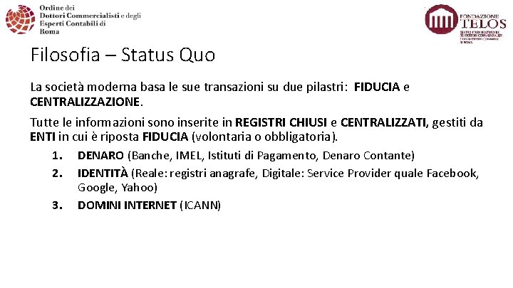 Filosofia – Status Quo La società moderna basa le sue transazioni su due pilastri: