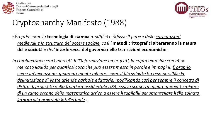 Cryptoanarchy Manifesto (1988) «Proprio come la tecnologia di stampa modificò e ridusse il potere
