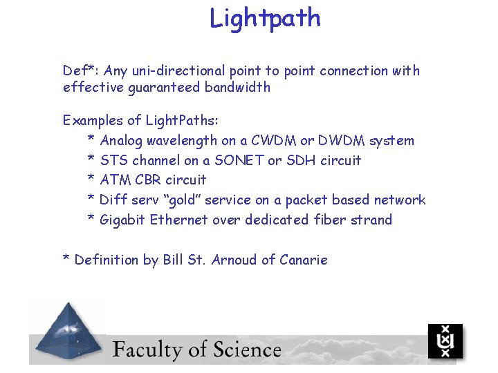 Lightpath Def*: Any uni-directional point to point connection with effective guaranteed bandwidth Examples of