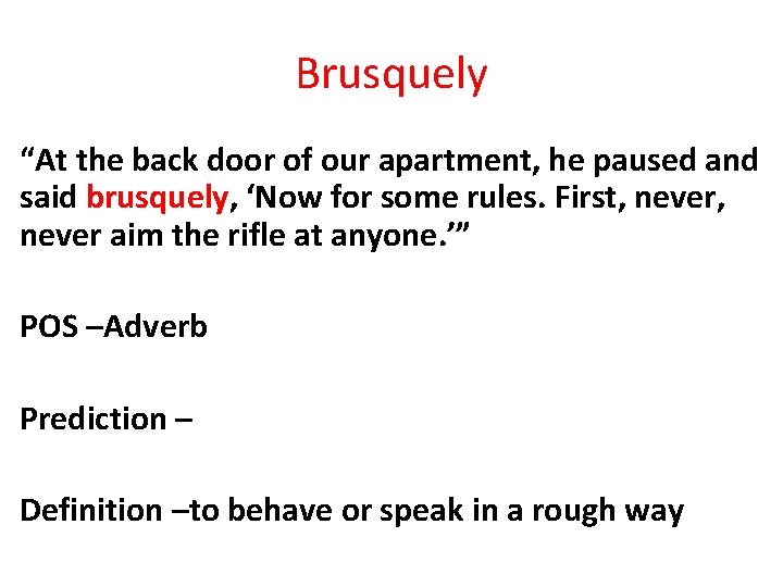 Brusquely “At the back door of our apartment, he paused and said brusquely, ‘Now