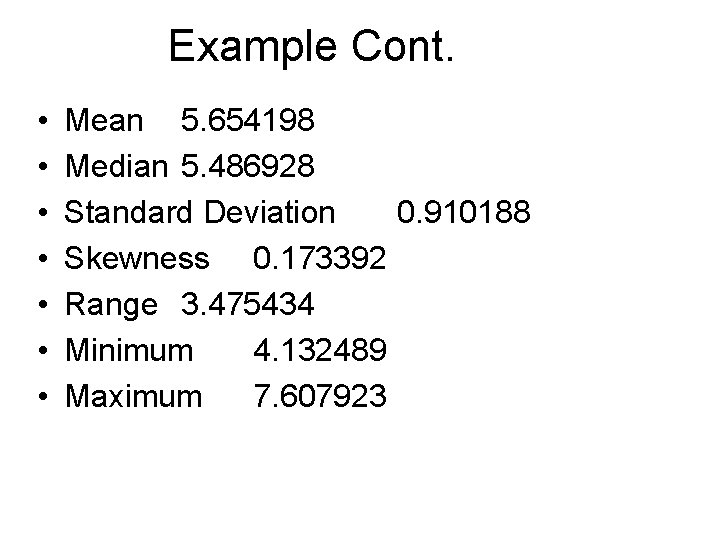 Example Cont. • • Mean 5. 654198 Median 5. 486928 Standard Deviation 0. 910188