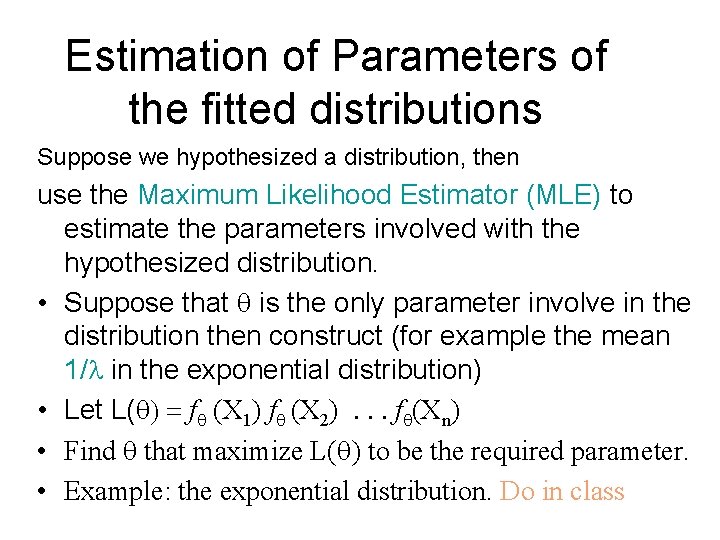 Estimation of Parameters of the fitted distributions Suppose we hypothesized a distribution, then use