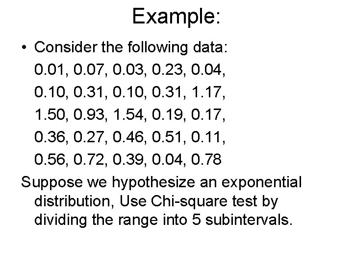 Example: • Consider the following data: 0. 01, 0. 07, 0. 03, 0. 23,