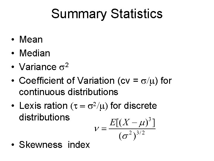 Summary Statistics • • Mean Median Variance s 2 Coefficient of Variation (cv =