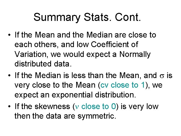 Summary Stats. Cont. • If the Mean and the Median are close to each
