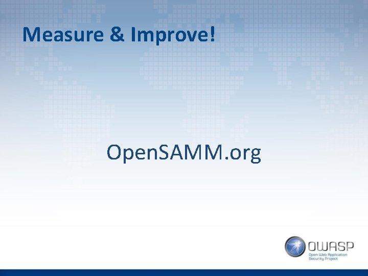 Measure & Improve! Open. SAMM. org 