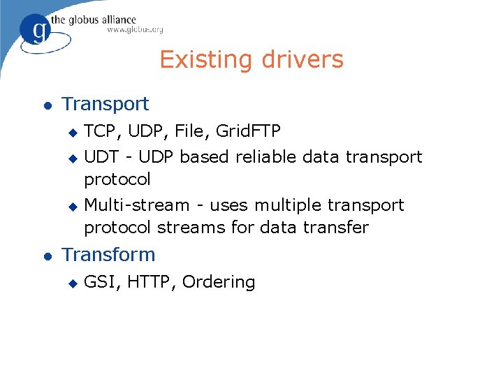 Existing drivers l Transport u u u l TCP, UDP, File, Grid. FTP UDT