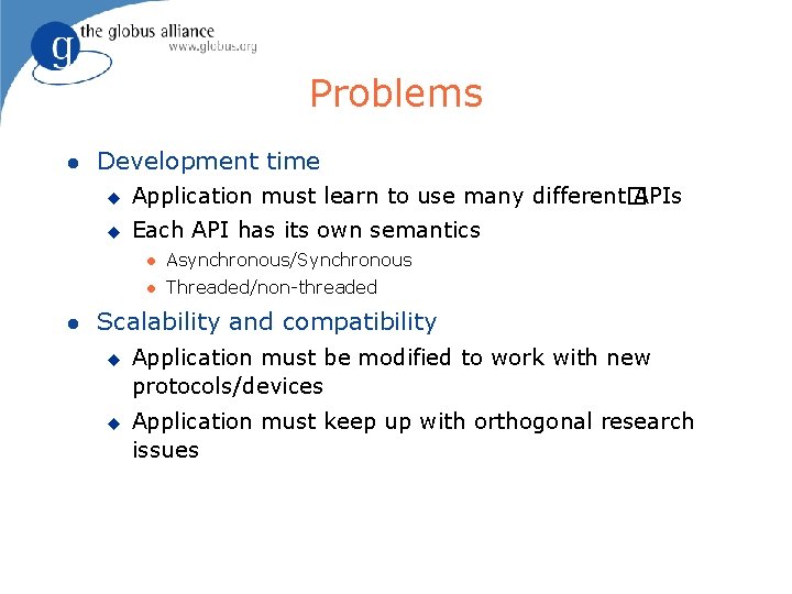 Problems l l Development time u Application must learn to use many different� APIs