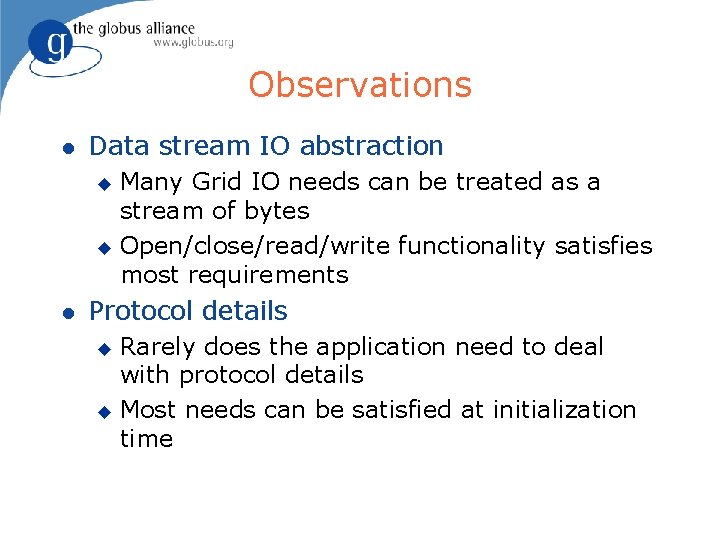 Observations l Data stream IO abstraction Many Grid IO needs can be treated as