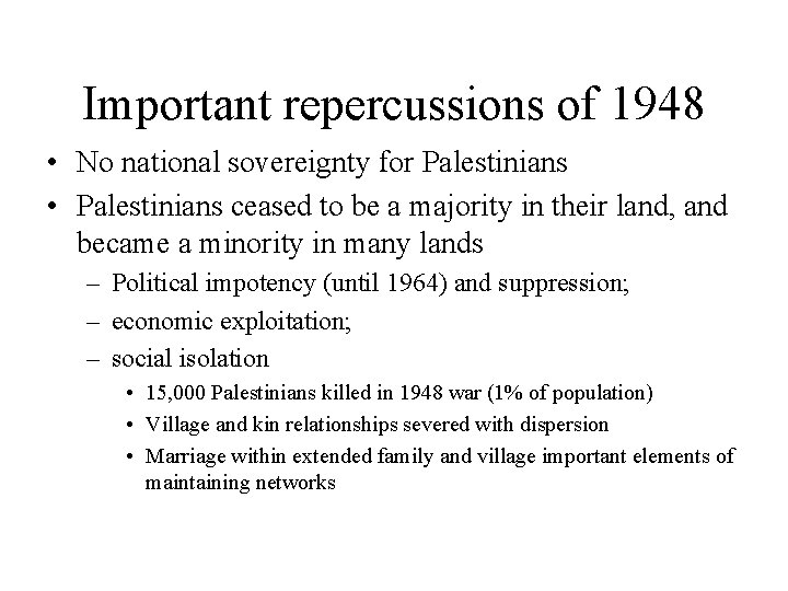 Important repercussions of 1948 • No national sovereignty for Palestinians • Palestinians ceased to