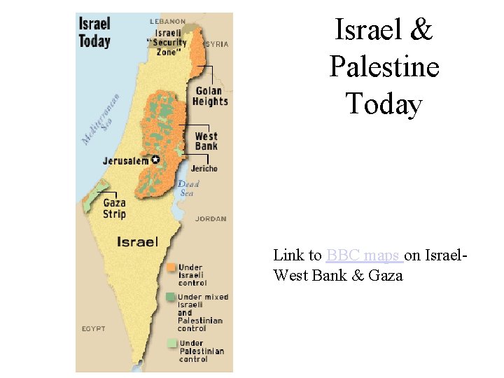 Israel & Palestine Today Link to BBC maps on Israel. West Bank & Gaza