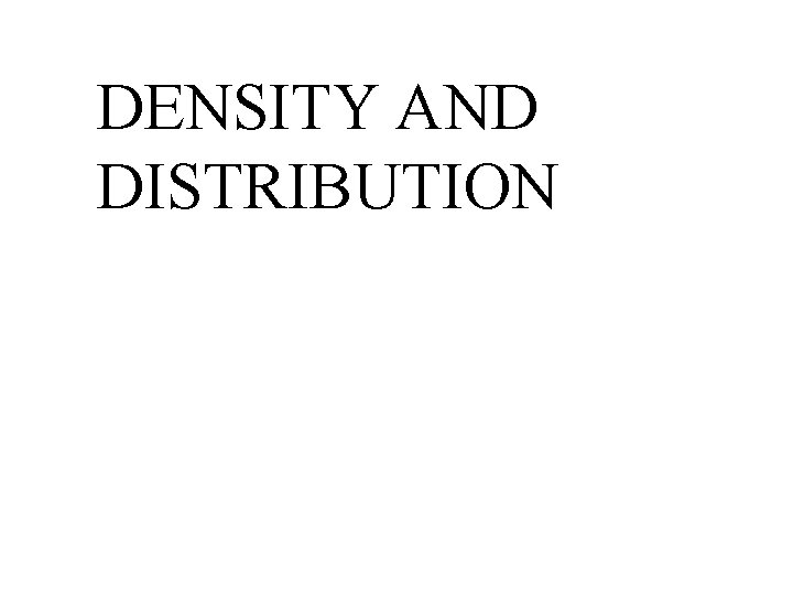 DENSITY AND DISTRIBUTION 