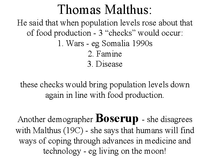 Thomas Malthus: He said that when population levels rose about that of food production