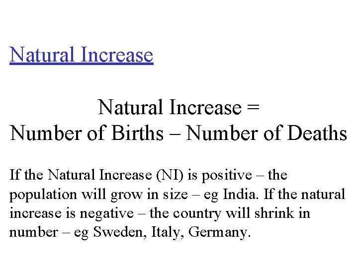 Natural Increase = Number of Births – Number of Deaths If the Natural Increase