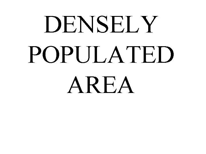 DENSELY POPULATED AREA 