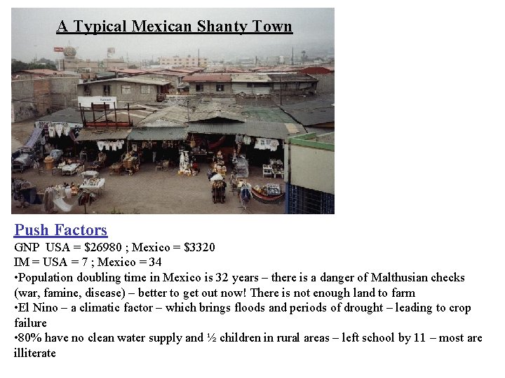 A Typical Mexican Shanty Town Push Factors GNP USA = $26980 ; Mexico =