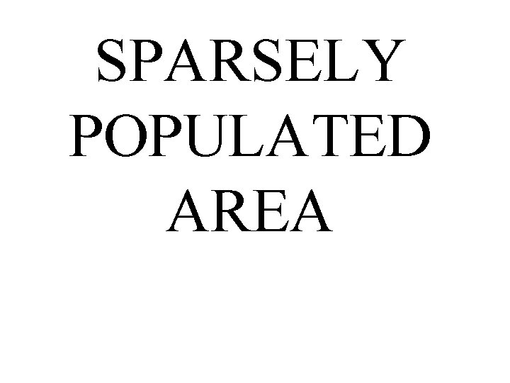 SPARSELY POPULATED AREA 