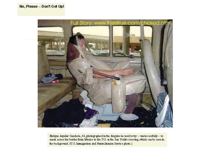 No, Please -- Don't Get Up! Enrique Aquilar Canchola, 42, photographed in the disguise