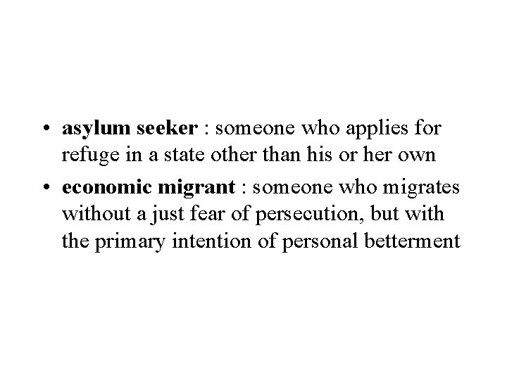  • asylum seeker : someone who applies for refuge in a state other