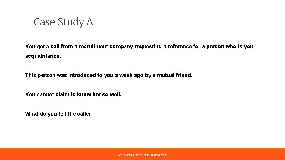 Case Study A You get a call from a recruitment company requesting a reference