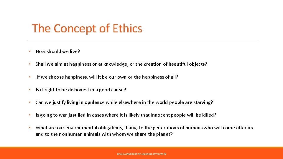 The Concept of Ethics • How should we live? • Shall we aim at