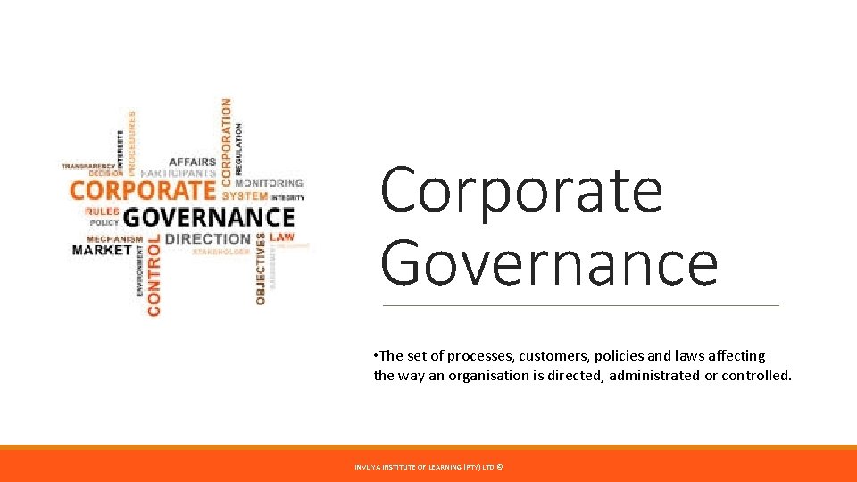 Corporate Governance • The set of processes, customers, policies and laws affecting the way