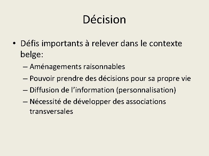 Décision • Défis importants à relever dans le contexte belge: – Aménagements raisonnables –