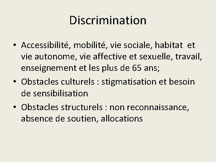 Discrimination • Accessibilité, mobilité, vie sociale, habitat et vie autonome, vie affective et sexuelle,