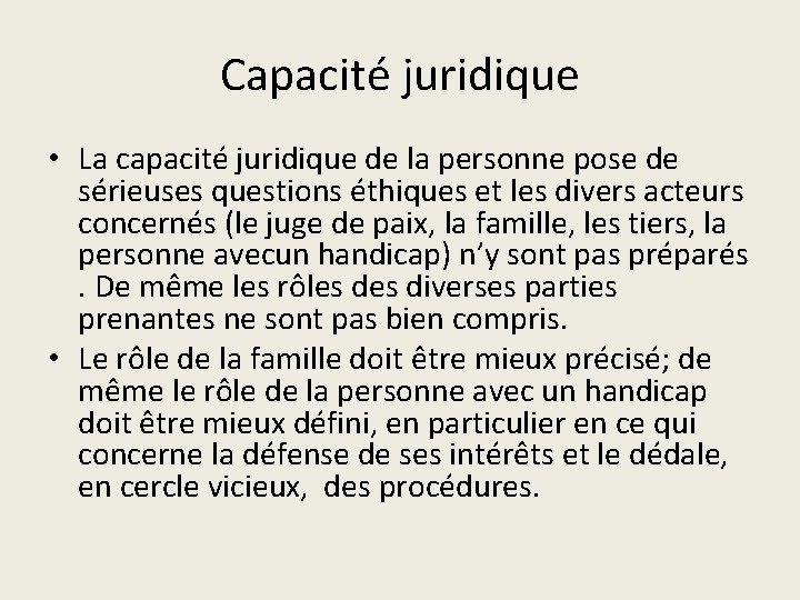 Capacité juridique • La capacité juridique de la personne pose de sérieuses questions éthiques