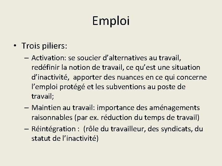 Emploi • Trois piliers: – Activation: se soucier d’alternatives au travail, redéfinir la notion