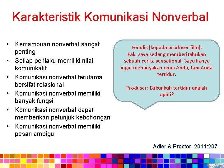 Karakteristik Komunikasi Nonverbal • Kemampuan nonverbal sangat penting • Setiap perilaku memiliki nilai komunikatif